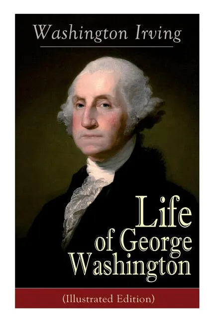 Life of George Washington (Illustrated Edition) Paperback