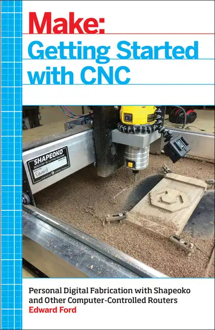 Getting Started with CNC: Personal Digital Fabrication  Paperback