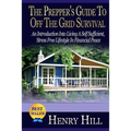The Prepper's Guide To Off The Grid Survival: An Introduction Into Living A Self Sufficient, Stress Free Lifestyle In Financial Peace - Paperback