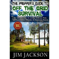 The Prepper's Guide To Off The Grid Survival: An Introduction To Living A Stress Free, Self-Sustaining Lifestyle In Financial Peace - Paperback