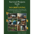 Survival Projects book for No Grid Living: A Comprehensive Step-by-Step Guide to DIY Projects for Self-Sufficiency: Survive & Thrive Beyond Civilizati - Paperback