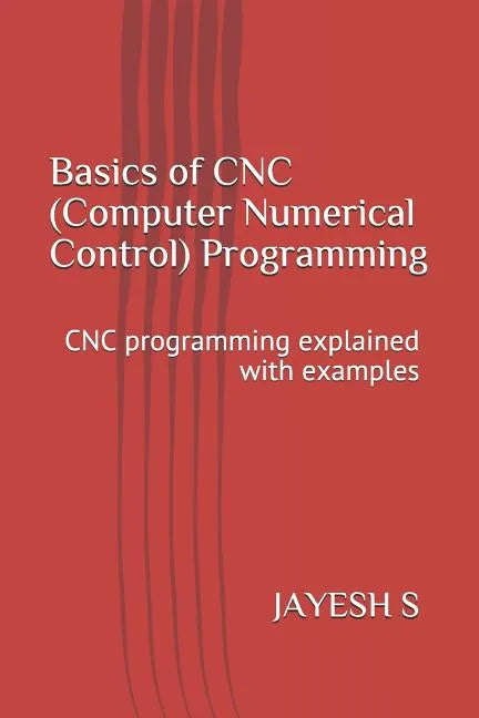 Basics of Cnc Programming: Explained with Examples - Paperback