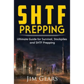SHTF Prepping: SHTF PREPPING - Be Prepared with SHTF Stockpiles, Home Defense, Living Off grid, DIY Prepper Projects, Homesteading, s - Paperback